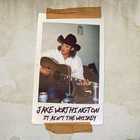 Jake Worthington – It Ain’t The Whiskey