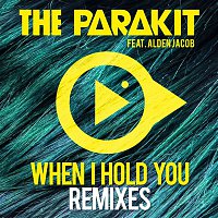 The Parakit – When I Hold You (feat. Alden Jacob) [Remixes]