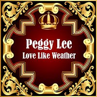 Peggy Lee – Love Like Weather
