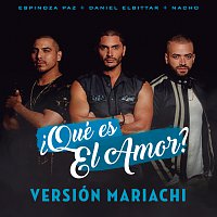 Daniel Elbittar, Espinoza Paz, Nacho – ?Qué Es El Amor? [Versión Mariachi]