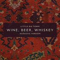 Little Big Town – Wine, Beer, Whiskey [Acoustic Version]