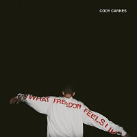 Cody Carnes – What Freedom Feels Like