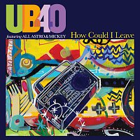 UB40 featuring Ali, Astro & Mickey – How Could I Leave [Radio Edit]