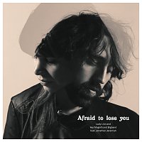 Afraid To Lose You