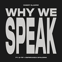 Robert Glasper, Q-Tip, Esperanza Spalding – Why We Speak