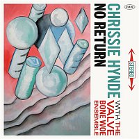 Chrissie Hynde & The Valve Bone Woe Ensemble – No Return