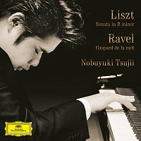 Nobuyuki Tsujii – Liszt: Piano Sonata in B Minor, S. 178 / Ravel: Gaspard de la nuit, M. 55