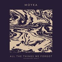 Moyka – All The Things We Forgot [The Golden Boy Remix]