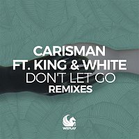 Carisman – Don't Let Go (feat. King & White) [Remixes]