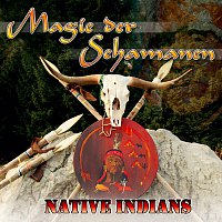 The Tribal Spirit Group – Magie der Schamanen - Native Indians