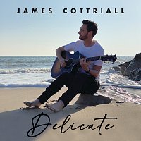 James Cottriall – Delicate