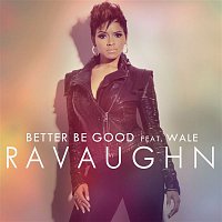 RaVaughn, Wale – Better Be Good