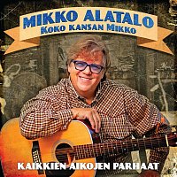 Mikko Alatalo – Koko kansan Mikko - Kaikkien aikojen parhaat