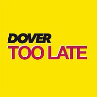 Dover – Too Late