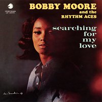 Bobby Moore & The Rhythm Aces – Searching For My Love