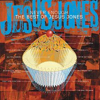 Jesus Jones – Never Enough - The Best Of Jesus Jones