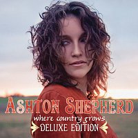 Ashton Shepherd – Where Country Grows [Deluxe Edition]