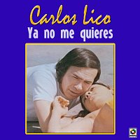 Carlos Lico – Ya No Me Quieres