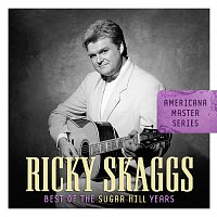 Ricky Skaggs – Americana Master Series: Best Of The Sugar Hill Years