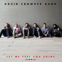 David Crowder Band – Let Me Feel You Shine