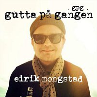 Gutta pa Gangen GPG – Eirik Mongstad