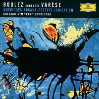 Chicago Symphony Orchestra, Pierre Boulez – Varese: Amériques; Arcana; Déserts; Ionisation
