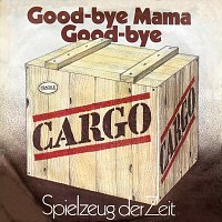 Cargo, Rolf Zuckowski – Good-bye Mama Good-bye / Spielzeug der Zeit