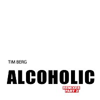Tim Berg – Alcoholic [Remixes Part 2]