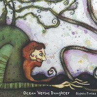 Ocean Versus Daughter – Slightly Parted