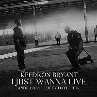 Keedron Bryant – I Just Wanna Live (feat. Andra Day, Lucky Daye and IDK)