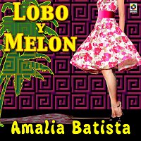 Lobo Y Melón – Amalia Batista