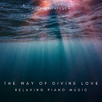 Flow of Freedom – The Way of Divine Love - Relaxing Piano Music
