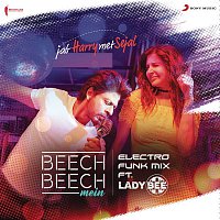 Pritam, Lady Bee, Arijit Singh, Shalmali Kholgade & Shefali Alvares – Beech Beech Mein (Electro Funk Mix) [From "Jab Harry Met Sejal"]