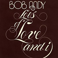 Bob Andy – Lots of Love and I