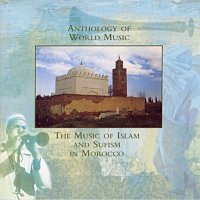 Různí interpreti – Anthology Of World Music: Music Of Islam And Sufism In Morocco