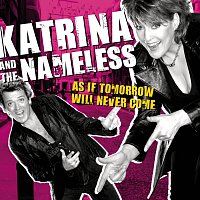 Katrina & The Nameless – As If Tomorrow Will Never Come