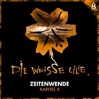 Die Weisse Lilie – 08: Zeitenwende - Kapitel II