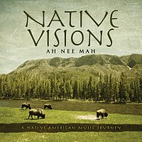 Ah Nee Mah – Native Visions: A Native American Music Journey