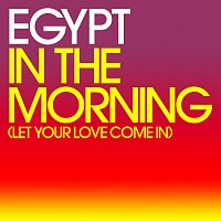 Egypt – In The Morning (Let Your Love Come In)