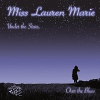 Miss Lauren Marie – Under The Stars, Over The Blues