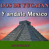 Los de Yucatan – Y Andale Mexico