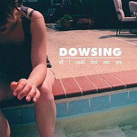 Dowsing – All I Could Find Was You