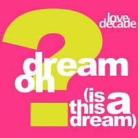 Love Decade – Dream On (Is This A Dream)