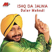 Daler Mehndi – Ishq Da Jalwa