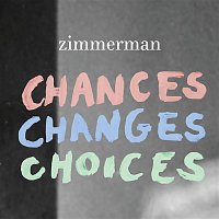 Zimmerman – Chances Changes Choices