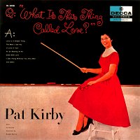 Pat Kirby – What Is This Thing Called Love