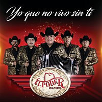 El Poder Del Norte – Yo Que No Vivo Sin Ti