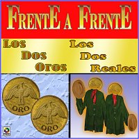 Los Dos Oros, Los Dos Reales – Frente A Frente