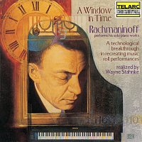Sergei Rachmaninoff – A Window in Time: Rachmaninoff Performs His Solo Piano Works (Realized by Wayne Stahnke)