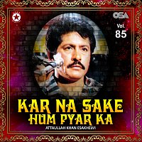 Attaullah Khan Esakhelvi – Kar Na Sake Hum Pyar Ka, Vol. 85